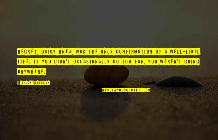 Well Lived Quotes By Chuck Palahniuk: Regret, Daisy knew, was the only confirmation of