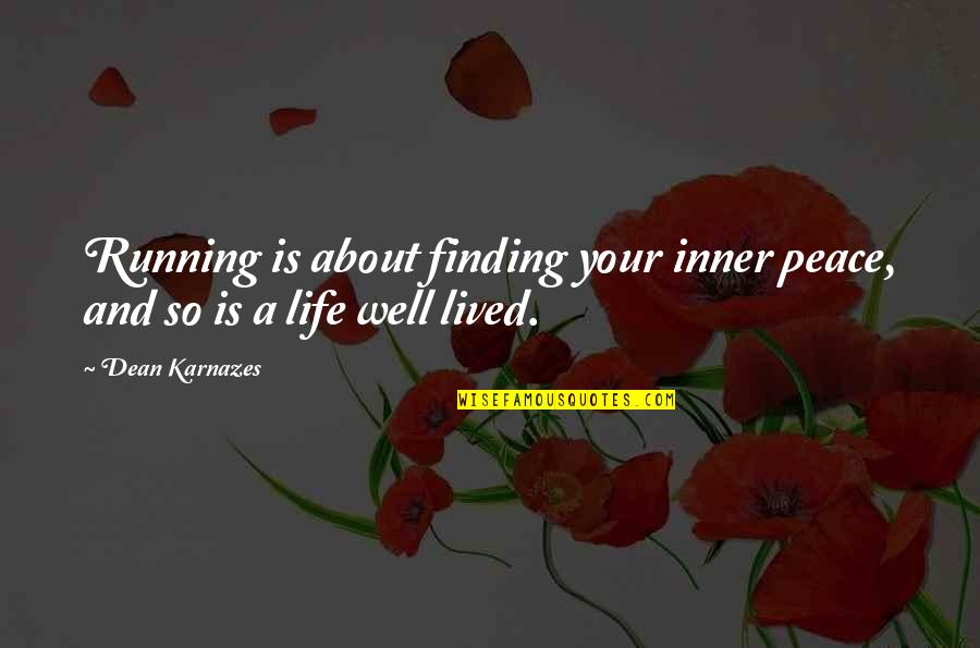 Well Lived Quotes By Dean Karnazes: Running is about finding your inner peace, and