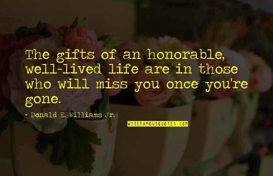 Well Lived Quotes By Donald E. Williams Jr.: The gifts of an honorable, well-lived life are