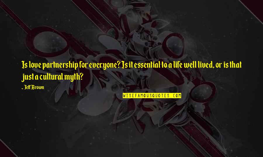 Well Lived Quotes By Jeff Brown: Is love partnership for everyone? Is it essential