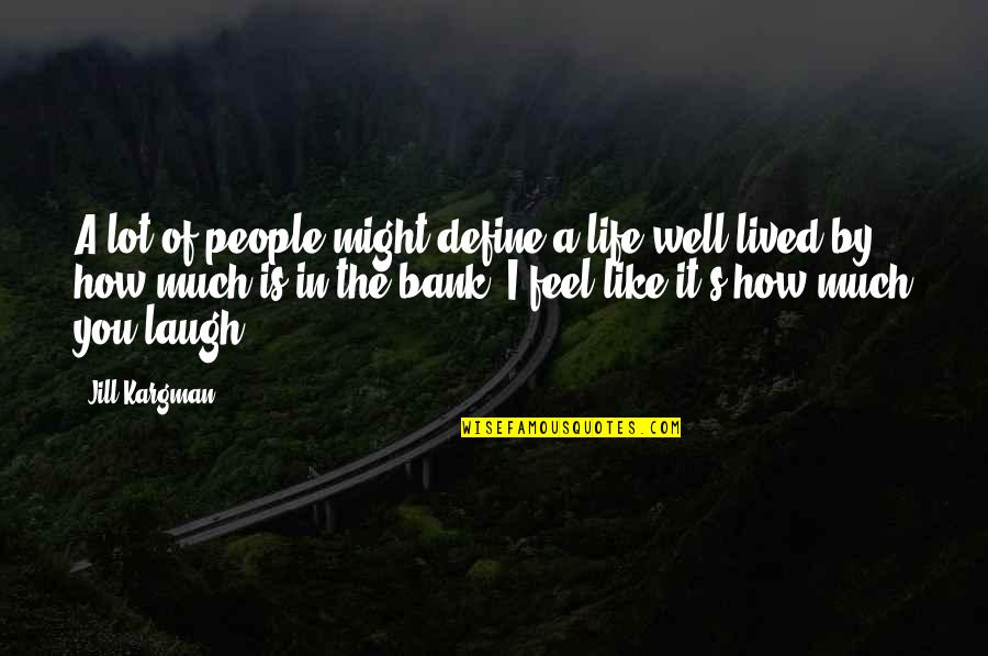 Well Lived Quotes By Jill Kargman: A lot of people might define a life