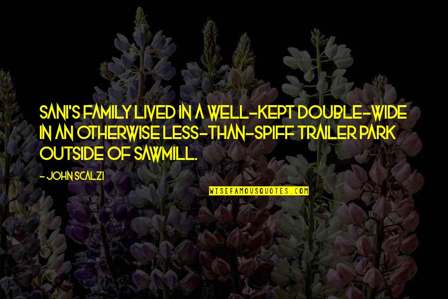 Well Lived Quotes By John Scalzi: Sani's family lived in a well-kept double-wide in