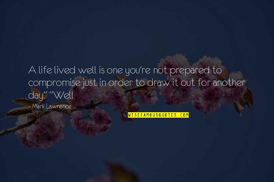 Well Lived Quotes By Mark Lawrence: A life lived well is one you're not