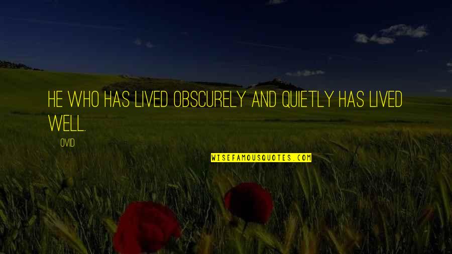 Well Lived Quotes By Ovid: He who has lived obscurely and quietly has