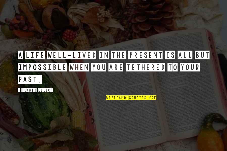 Well Lived Quotes By Tucker Elliot: A life well-lived in the present is all