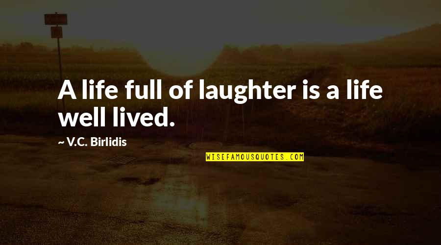 Well Lived Quotes By V.C. Birlidis: A life full of laughter is a life
