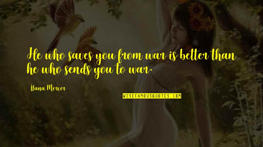 Well Loved Books Quotes By Ilana Mercer: He who saves you from war is better