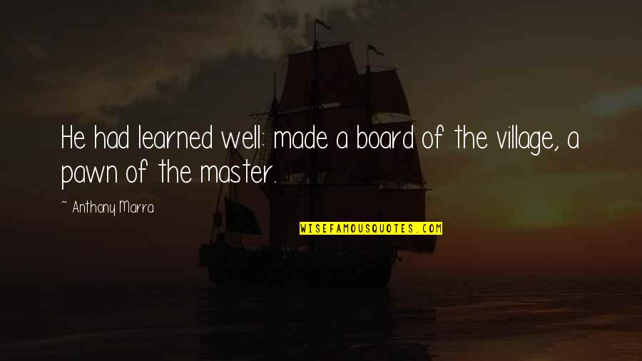 Well Made Quotes By Anthony Marra: He had learned well: made a board of