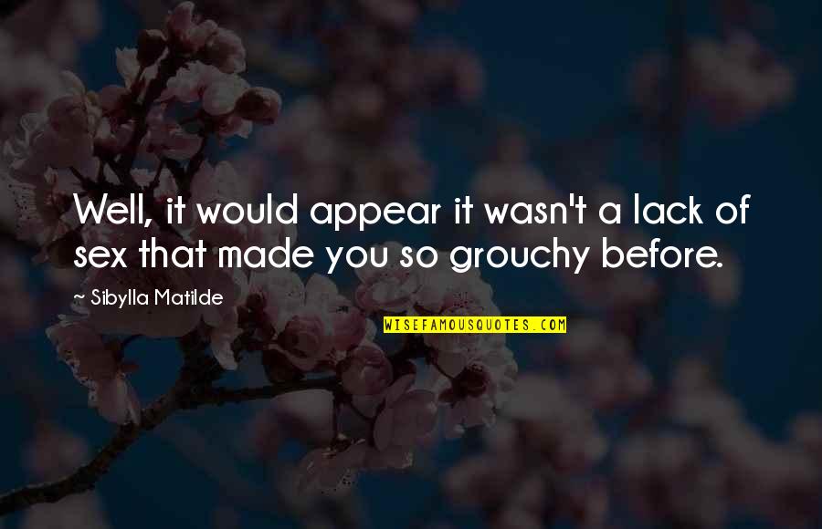 Well Made Quotes By Sibylla Matilde: Well, it would appear it wasn't a lack