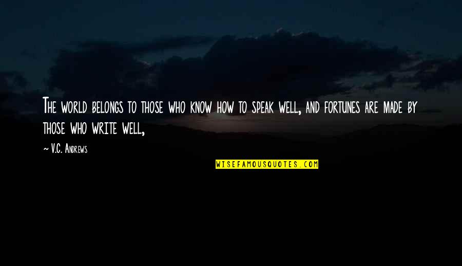 Well Made Quotes By V.C. Andrews: The world belongs to those who know how Well Made Quotes By V.C. Andrews: The world belongs to those who know how