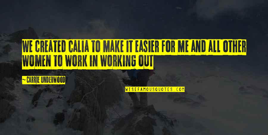 We'll Make It Work Quotes By Carrie Underwood: We created Calia to make it easier for