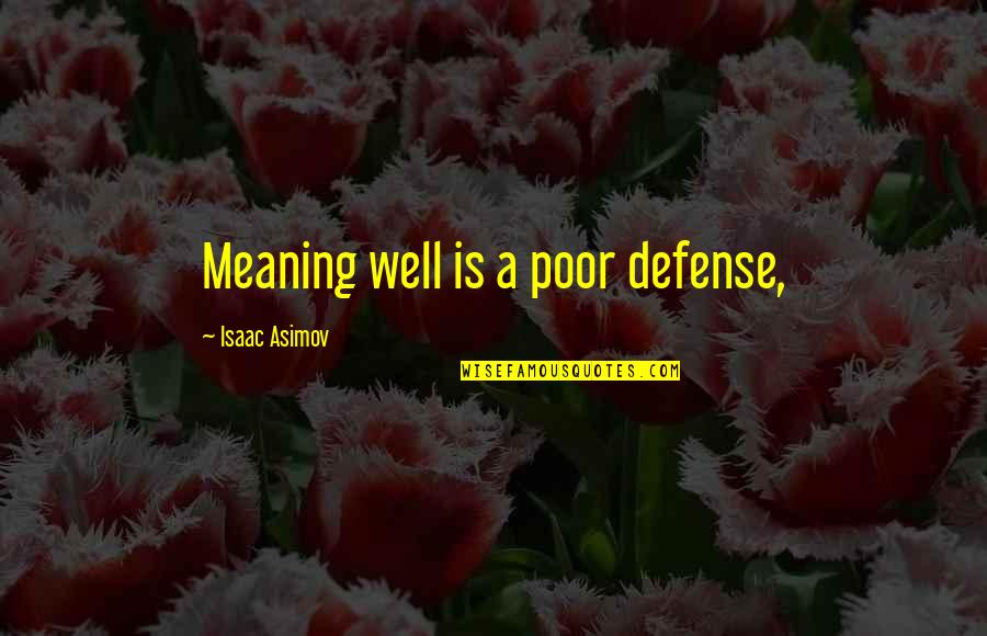 Well Meaning Quotes By Isaac Asimov: Meaning well is a poor defense,