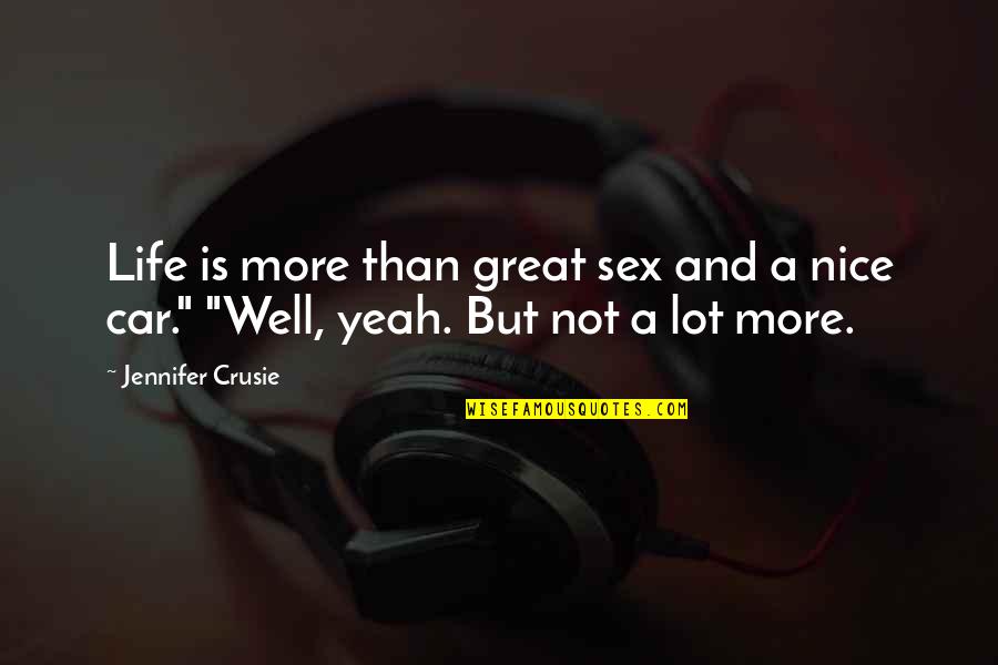 Well Meaning Quotes By Jennifer Crusie: Life is more than great sex and a