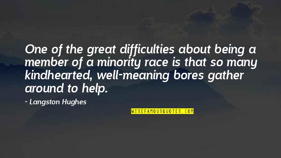 Well Meaning Quotes By Langston Hughes: One of the great difficulties about being a