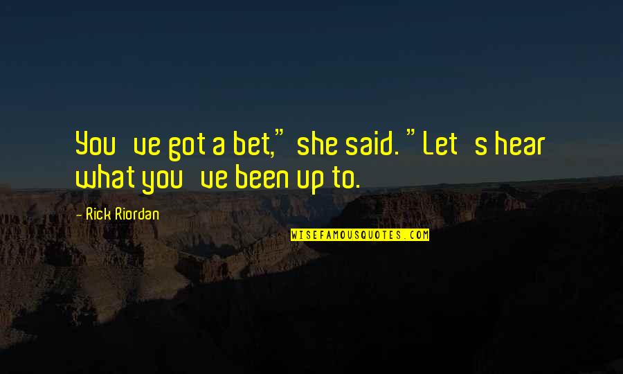 We'll Miss You Friend Quotes By Rick Riordan: You've got a bet," she said. "Let's hear