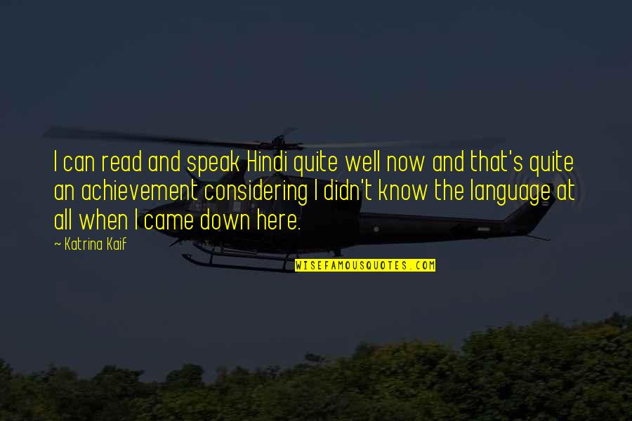 Well Now I Know Quotes By Katrina Kaif: I can read and speak Hindi quite well Well Now I Know Quotes By Katrina Kaif: I can read and speak Hindi quite well