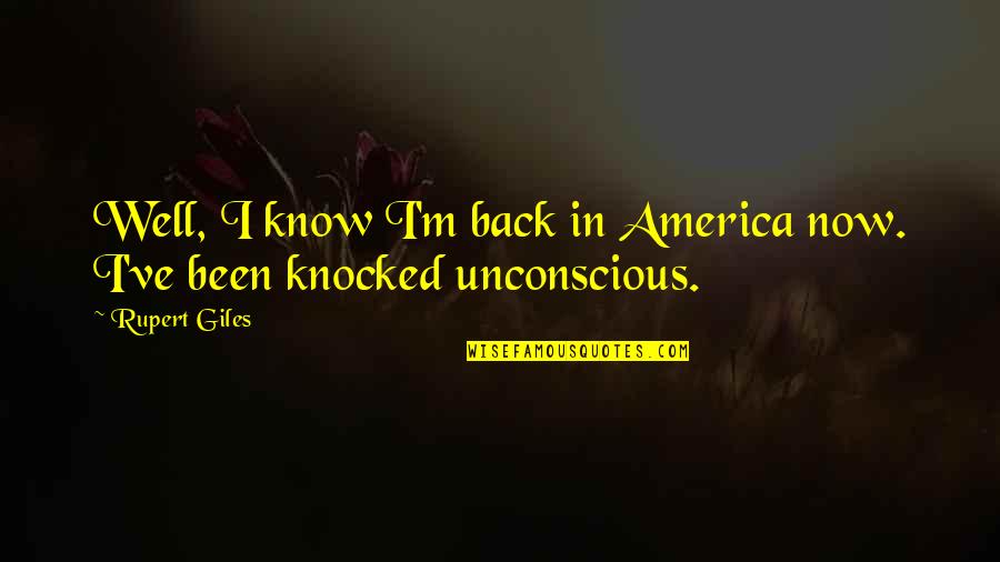 Well Now I Know Quotes By Rupert Giles: Well, I know I'm back in America now.