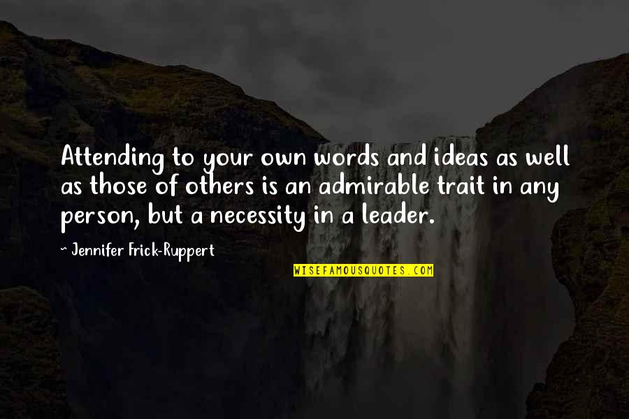 Well Of Wisdom Quotes By Jennifer Frick-Ruppert: Attending to your own words and ideas as