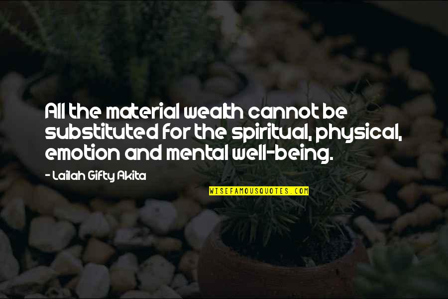 Well Of Wisdom Quotes By Lailah Gifty Akita: All the material wealth cannot be substituted for