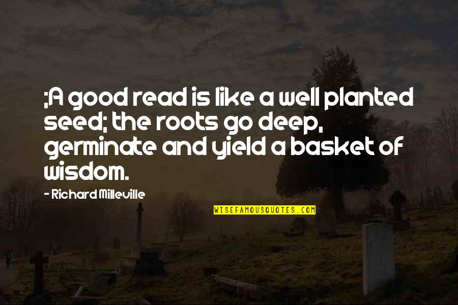 Well Of Wisdom Quotes By Richard Milleville: ;A good read is like a well planted