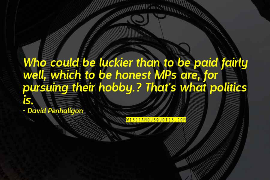 Well Paid Quotes By David Penhaligon: Who could be luckier than to be paid