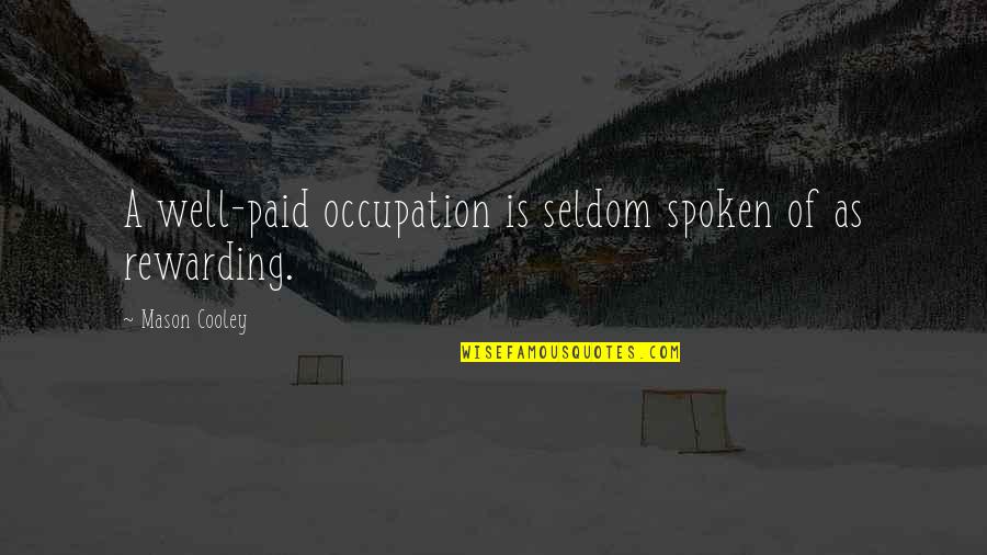 Well Paid Quotes By Mason Cooley: A well-paid occupation is seldom spoken of as