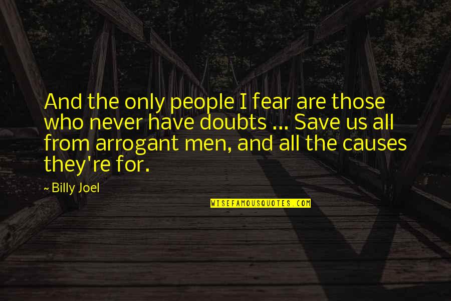 Well Performed Quotes By Billy Joel: And the only people I fear are those Well Performed Quotes By Billy Joel: And the only people I fear are those