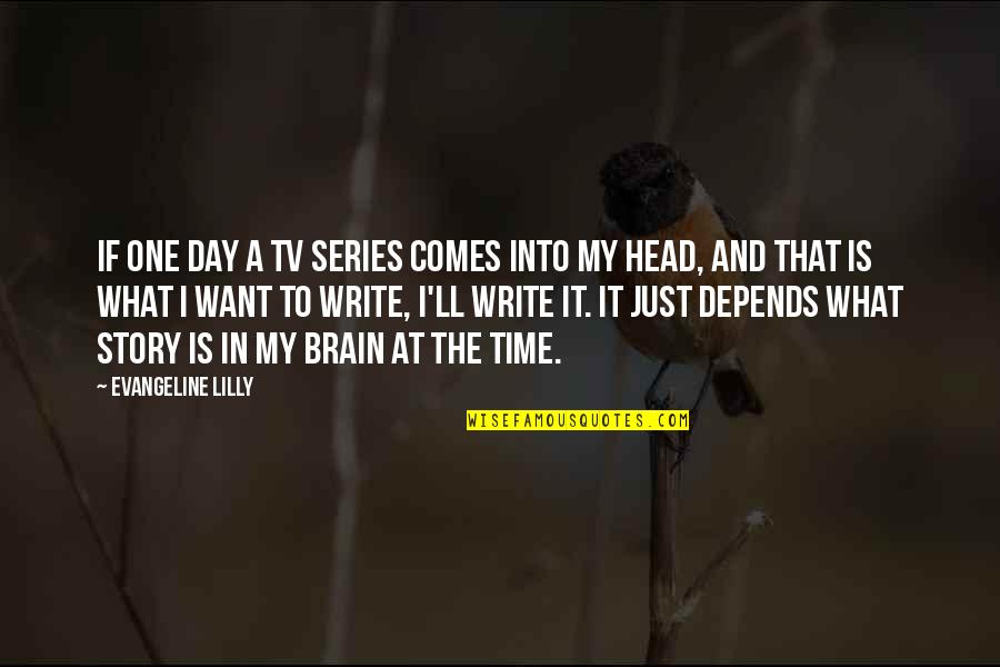 Well Performed Quotes By Evangeline Lilly: If one day a TV series comes into Well Performed Quotes By Evangeline Lilly: If one day a TV series comes into
