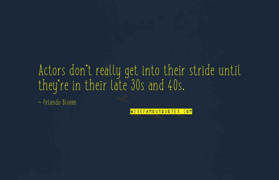 Well Placed Pawn Quotes By Orlando Bloom: Actors don't really get into their stride until