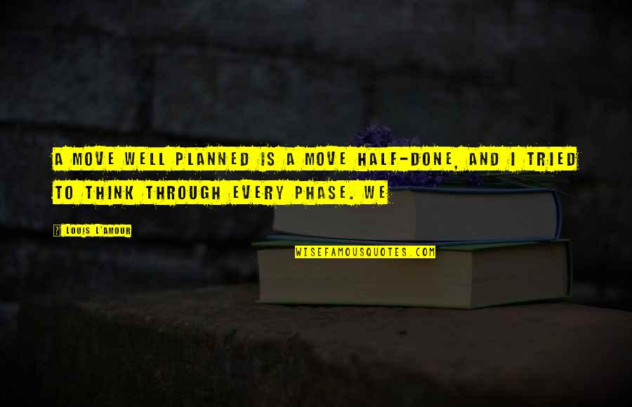Well Planned Is Half Done Quotes By Louis L'Amour: A move well planned is a move half-done,