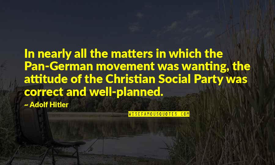 Well Planned Quotes By Adolf Hitler: In nearly all the matters in which the