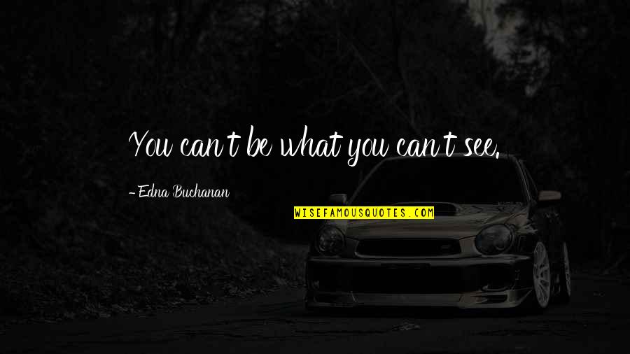 Well Planned Quotes By Edna Buchanan: You can't be what you can't see.