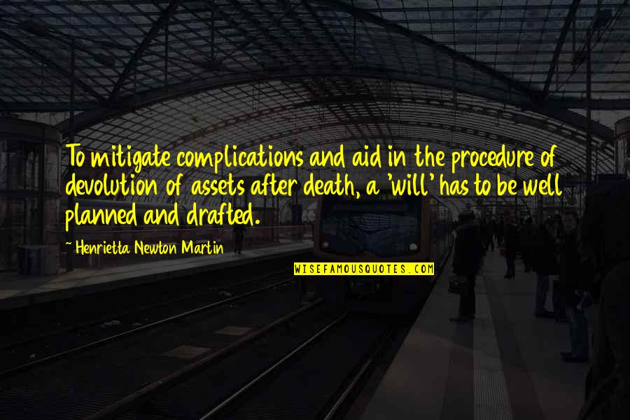 Well Planned Quotes By Henrietta Newton Martin: To mitigate complications and aid in the procedure