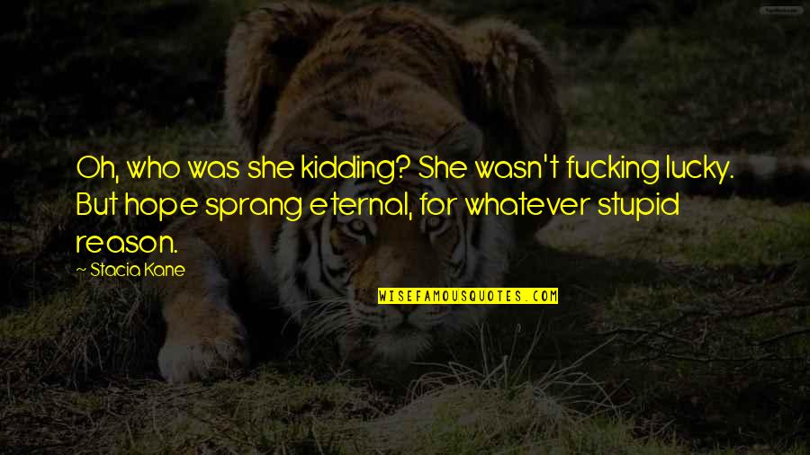 Well Played Karma Quotes By Stacia Kane: Oh, who was she kidding? She wasn't fucking Well Played Karma Quotes By Stacia Kane: Oh, who was she kidding? She wasn't fucking