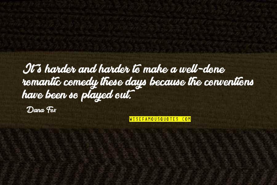 Well Played Quotes By Dana Fox: It's harder and harder to make a well-done