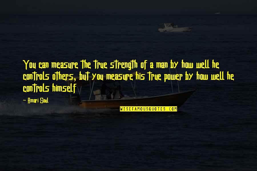 Well Power Quotes By Amari Soul: You can measure the true strength of a Well Power Quotes By Amari Soul: You can measure the true strength of a