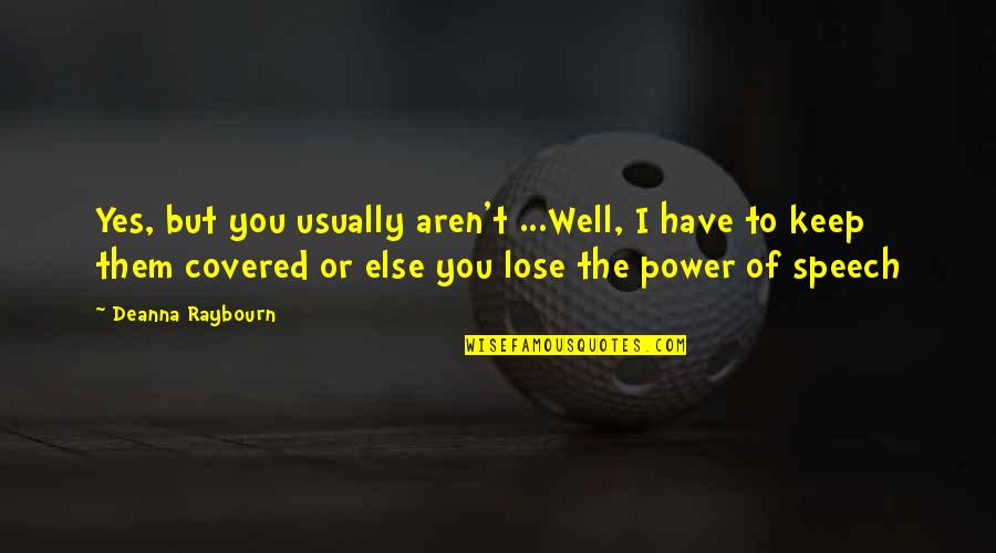 Well Power Quotes By Deanna Raybourn: Yes, but you usually aren't ...Well, I have Well Power Quotes By Deanna Raybourn: Yes, but you usually aren't ...Well, I have