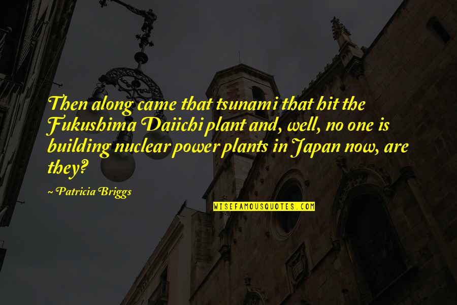 Well Power Quotes By Patricia Briggs: Then along came that tsunami that hit the Well Power Quotes By Patricia Briggs: Then along came that tsunami that hit the