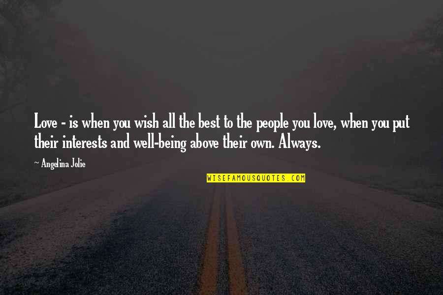 Well Put Quotes By Angelina Jolie: Love - is when you wish all the Well Put Quotes By Angelina Jolie: Love - is when you wish all the