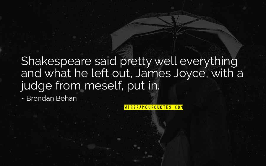 Well Put Quotes By Brendan Behan: Shakespeare said pretty well everything and what he Well Put Quotes By Brendan Behan: Shakespeare said pretty well everything and what he