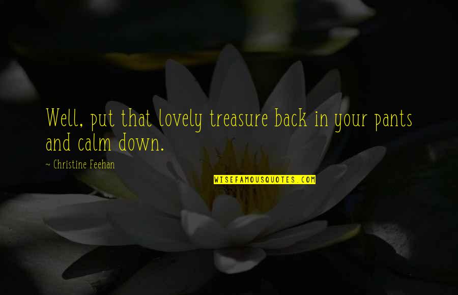 Well Put Quotes By Christine Feehan: Well, put that lovely treasure back in your Well Put Quotes By Christine Feehan: Well, put that lovely treasure back in your