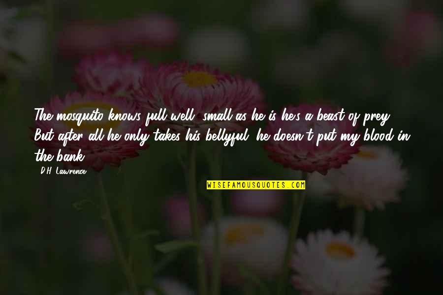 Well Put Quotes By D.H. Lawrence: The mosquito knows full well, small as he Well Put Quotes By D.H. Lawrence: The mosquito knows full well, small as he