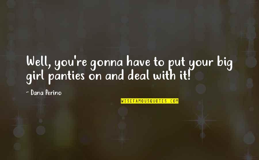 Well Put Quotes By Dana Perino: Well, you're gonna have to put your big