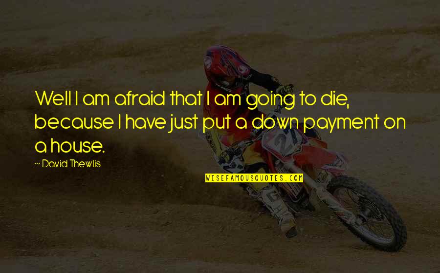 Well Put Quotes By David Thewlis: Well I am afraid that I am going Well Put Quotes By David Thewlis: Well I am afraid that I am going