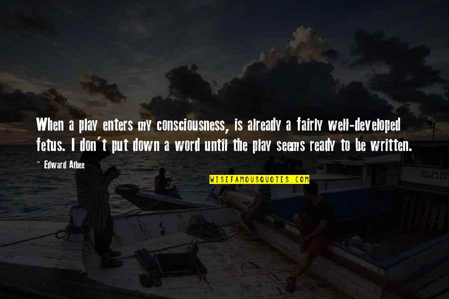 Well Put Quotes By Edward Albee: When a play enters my consciousness, is already Well Put Quotes By Edward Albee: When a play enters my consciousness, is already