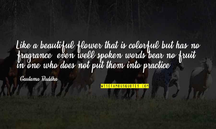 Well Put Quotes By Gautama Buddha: Like a beautiful flower that is colorful but Well Put Quotes By Gautama Buddha: Like a beautiful flower that is colorful but