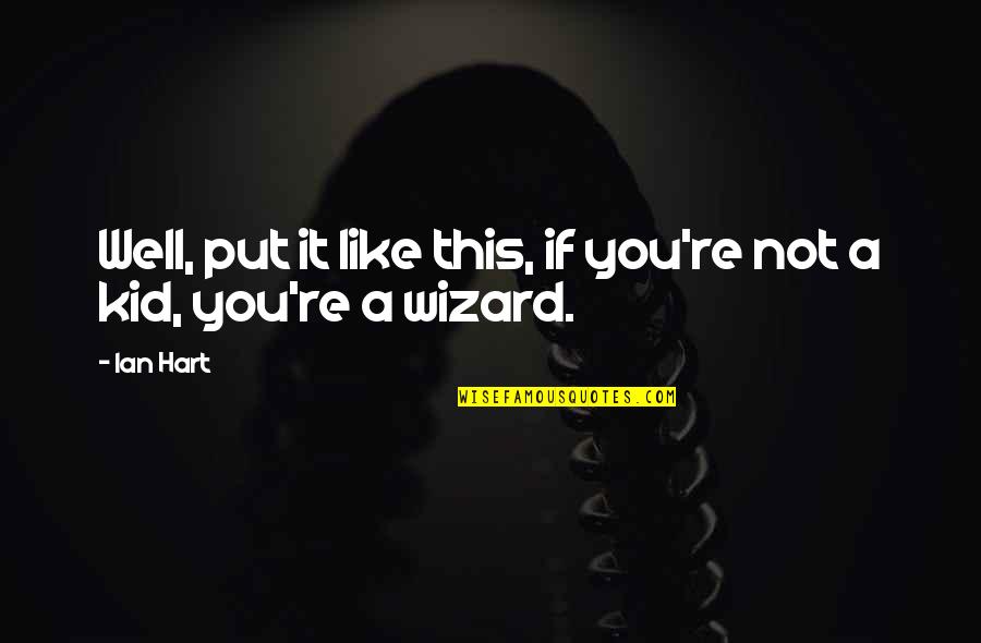 Well Put Quotes By Ian Hart: Well, put it like this, if you're not