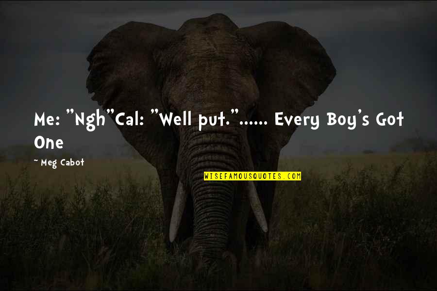 Well Put Quotes By Meg Cabot: Me: "Ngh"Cal: "Well put."...... Every Boy's Got One