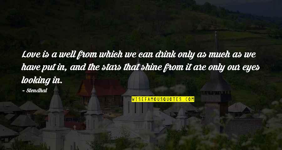 Well Put Quotes By Stendhal: Love is a well from which we can Well Put Quotes By Stendhal: Love is a well from which we can