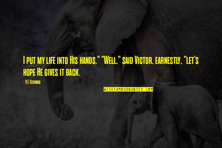 Well Put Quotes By V.E Schwab: I put my life into His hands." "Well," Well Put Quotes By V.E Schwab: I put my life into His hands." "Well,"
